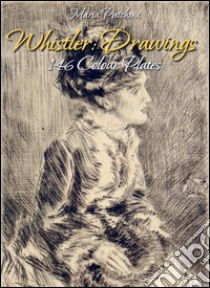 Whistler: drawings 146 colour plates. E-book. Formato Mobipocket ebook di Maria Peitcheva