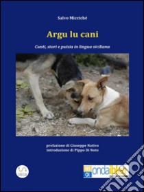 Argu lu cani. Testo siciliano. E-book. Formato Mobipocket ebook di Salvo Micciché