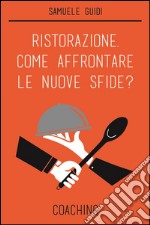 Ristorazione. Come affrontare le nuove sfide? Coaching. E-book. Formato EPUB ebook