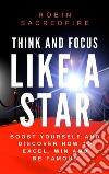 Think and focus like a star: boost yourself and discover how to excel, win and be famous. E-book. Formato EPUB ebook