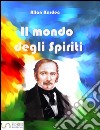 Il mondo degli spiriti . E-book. Formato Mobipocket ebook