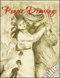 Renoir: drawings 168 colour plates. E-book. Formato Mobipocket ebook di Maria Peitcheva