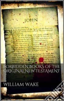 Forbidden books of the original New Testament. E-book. Formato EPUB ebook di William Wake