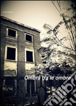 Ombra tra le ombre. E-book. Formato EPUB ebook