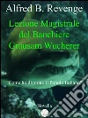 Lezione magistrale del banchiere Grausam Wucherer. E-book. Formato Mobipocket ebook di Alfred B. Revenge