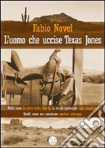 L&apos;uomo che uccise Texas Jones. E-book. Formato EPUB ebook