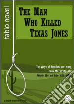 The Man Who Killed Texas Jones. E-book. Formato EPUB ebook