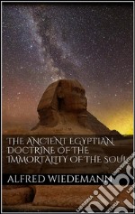 The ancient egyptian doctrine of the immortality of the soul. E-book. Formato Mobipocket