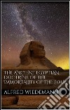 The ancient egyptian doctrine of the immortality of the soul. E-book. Formato EPUB ebook di Alfred Wiedemann