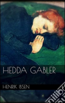 Hedda Gabler. E-book. Formato EPUB ebook di Henrik Ibsen