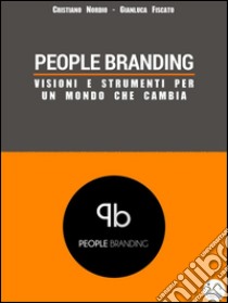 Visioni per un mondo in via di innovazione - Dove nasce People Branding. E-book. Formato PDF ebook di Cristiano Nordio