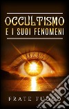 Occultismo e i suoi fenomeni. E-book. Formato EPUB ebook