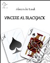 Vincere al blackjack. E-book. Formato EPUB ebook