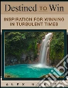 Destined to win: inspiration for winning in turbulent times. E-book. Formato Mobipocket ebook di Alex Uwajeh