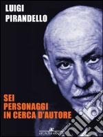 Sei personaggi in cerca d'autore. E-book. Formato EPUB ebook