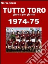 Tutto Toro 1974-75. E-book. Formato PDF ebook di Marco Sforzi
