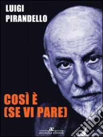 Così è (se vi pare). E-book. Formato EPUB ebook di Luigi Pirandello