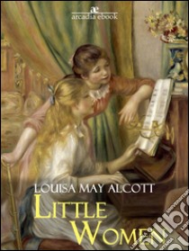 Little women. E-book. Formato PDF ebook di Louisa May Alcott