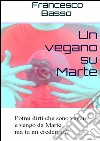 Un vegano su Marte. E-book. Formato Mobipocket ebook di Francesco Basso