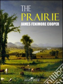 The Prairie. E-book. Formato Mobipocket ebook di James Fenimore Cooper