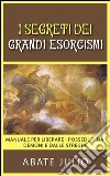 I Segreti dei grandi esorcismi - Manuale per liberare i posseduti dai demoni e dalle streghe. E-book. Formato EPUB ebook