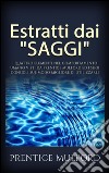 Estratti dai &quot;Saggi&quot; - I quattro elementi nel comportamento umano visti da Prentice Mulford ed i suoi consigli sul modo migliore di utilizzarli. E-book. Formato Mobipocket ebook