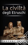 La civiltà degli etruschi. E-book. Formato EPUB ebook