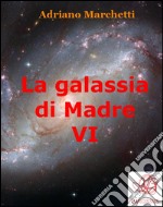 La galassia di Madre - VI. E-book. Formato EPUB ebook