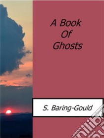 A book of ghosts. E-book. Formato EPUB ebook di S.baring-gould