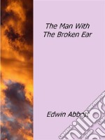 The man with the broken ear. E-book. Formato EPUB ebook