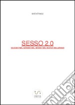 Sesso 2.0  Viaggio nel mondo del sesso nel nuovo millennio. E-book. Formato EPUB ebook