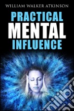 Practical mental influence. E-book. Formato Mobipocket ebook