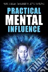 Practical mental influence. E-book. Formato EPUB ebook