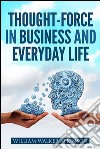 Thought-force in business and everyday life. E-book. Formato EPUB ebook