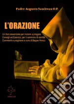 L’ORAZIONE -Un libro essenziale per iniziare a pregare - Consigli ed Esercizi, per il cammino di santità - Commenti e preghiere a cura di Beppe Amico. E-book. Formato Mobipocket