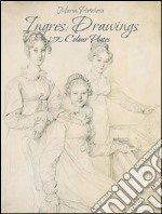 Ingres: drawings 150 colour plates. E-book. Formato EPUB ebook