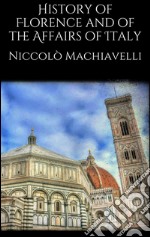 History of Florence and of the affairs of Italy. E-book. Formato EPUB ebook