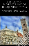 History of Florence and of the affairs of Italy. E-book. Formato Mobipocket ebook di Niccolò Machiavelli