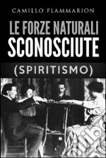 Le forze naturali sconosciute (Spiritismo). E-book. Formato EPUB ebook