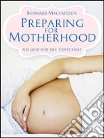 Preparing for Motherhood - A Guide for the Expectant - . E-book. Formato EPUB ebook