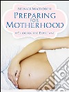 Preparing for Motherhood - A Guide for the Expectant - . E-book. Formato EPUB ebook di Bernarr Macfadden