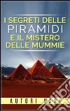 I segreti delle piramidi e i misteri delle mummie. E-book. Formato EPUB ebook