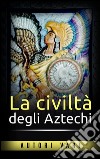 La civiltà degli aztechi. E-book. Formato EPUB ebook
