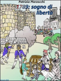 1789: sogno di libertà. E-book. Formato EPUB ebook di Patrizia Marzocchi