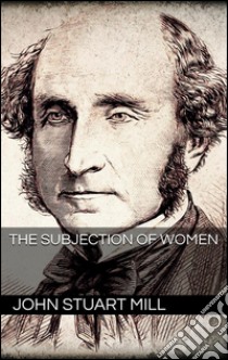 The Subjection of Women . E-book. Formato EPUB ebook di John Stuart Mill