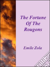 The fortune of the Rougons. E-book. Formato EPUB ebook di Émile Zola