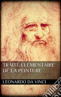 Traité élémentaire de la peinture. E-book. Formato EPUB ebook di Leonardo da Vinci