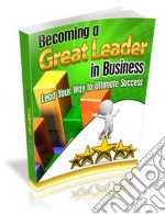 Becoming a great leader in business. E-book. Formato PDF ebook