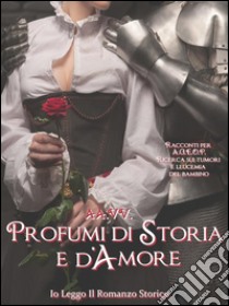 Profumi di storia e d'amore. E-book. Formato Mobipocket ebook di AA.VV.