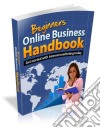 Beginners online business handbook. E-book. Formato PDF ebook